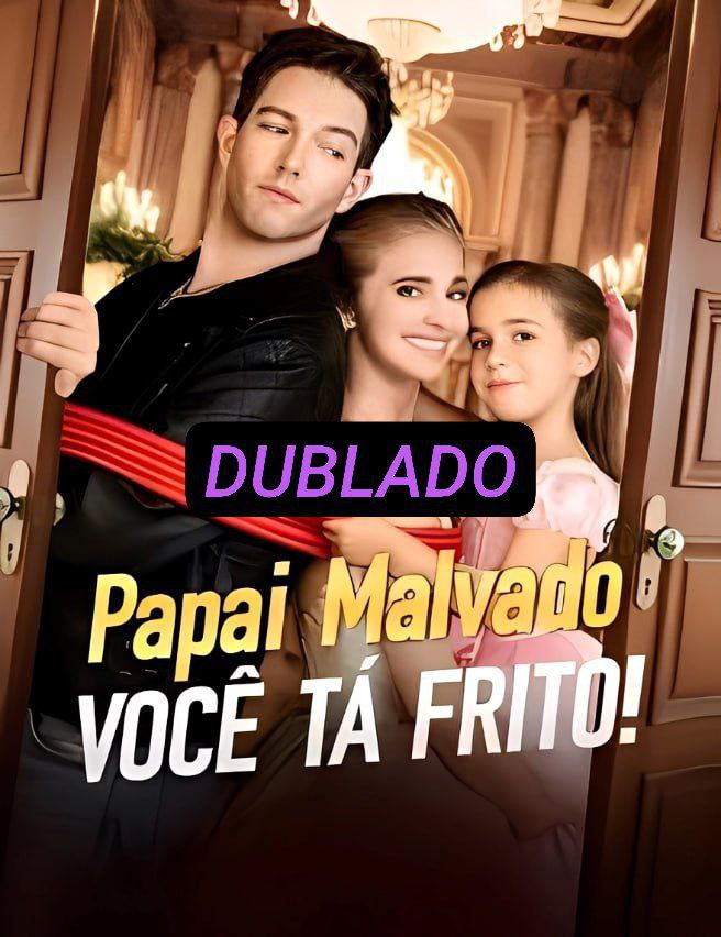 Papai malvado voce ta Frito!