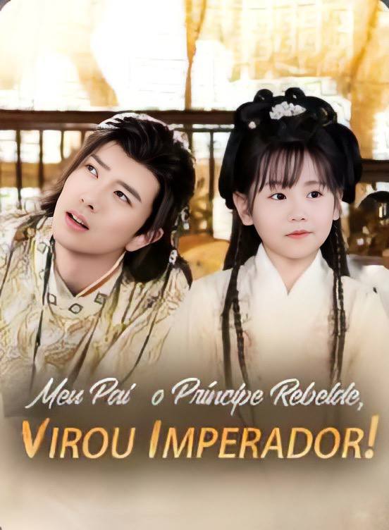 Meu pai o principe Rebelde, Virou Imperador!