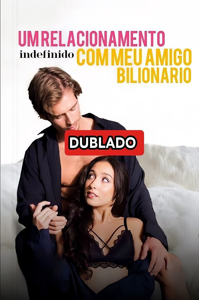 Um Relacionamento indefinido com meu amigo Bilionário