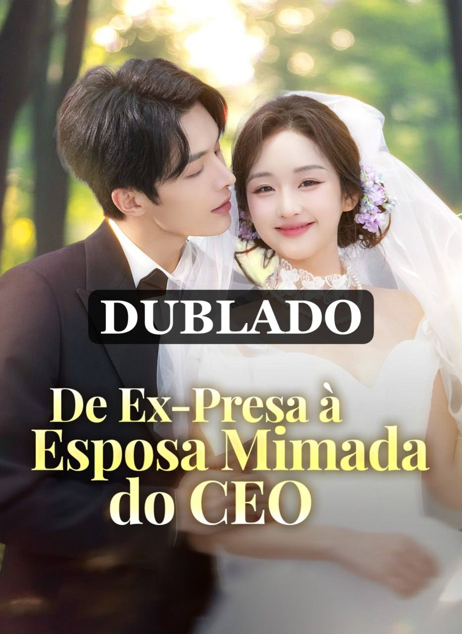 De Ex-Presa a Esposa mimada do Ceo/ Da Prisão ao Amor