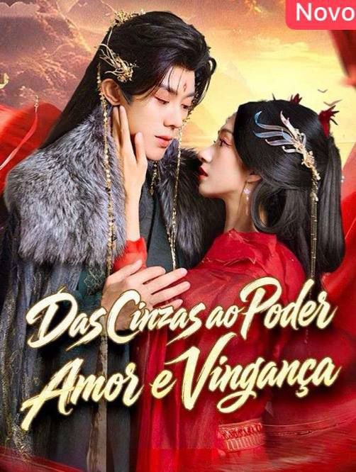 Das Cinzas ao Poder amor e Vingança